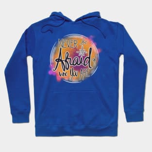 Never Be Afraid Of Who You Are Hoodie